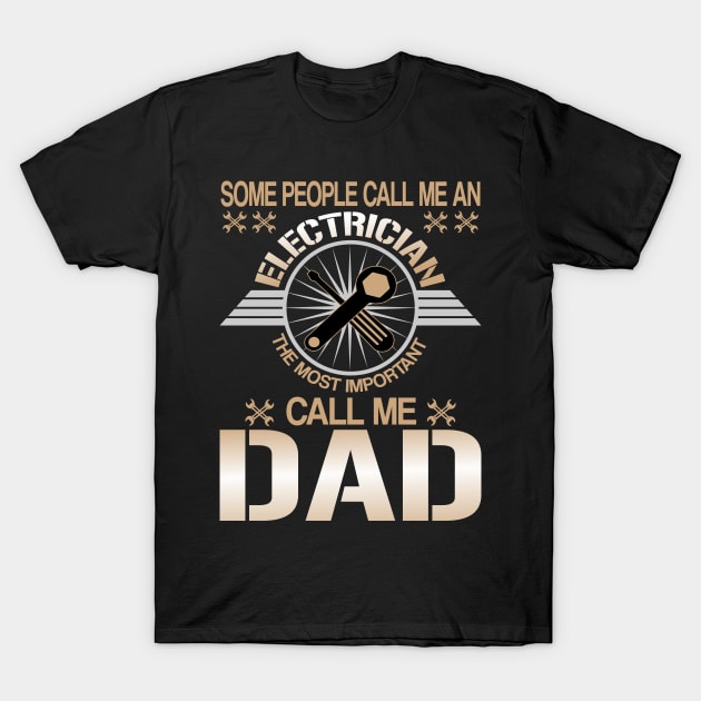 some people call me an electrician the most important call me dad T-Shirt by kenjones